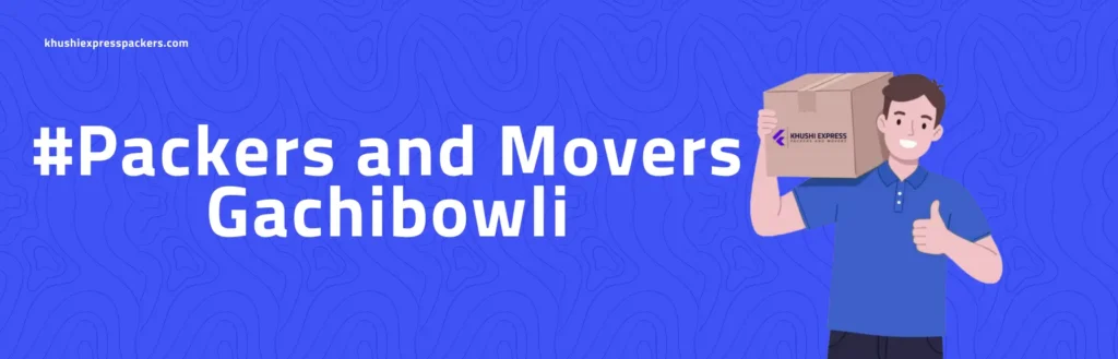 Khushi Express Packers and Movers In Gachibowli