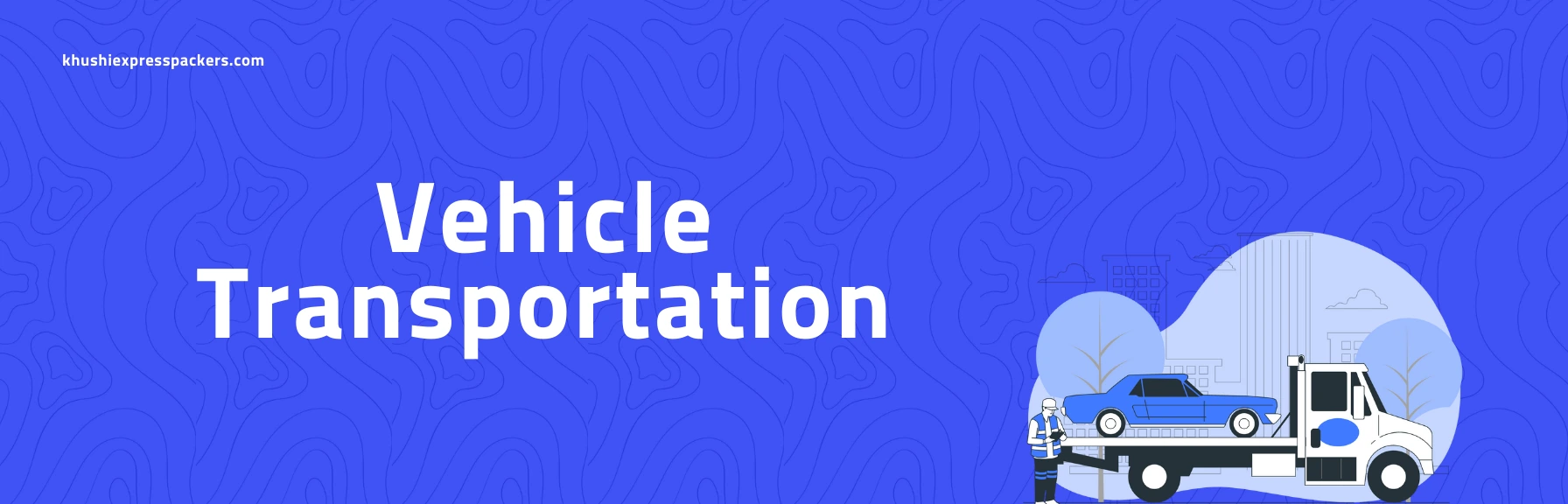 Khushi Express Packers and Movers Vehicle Transportation