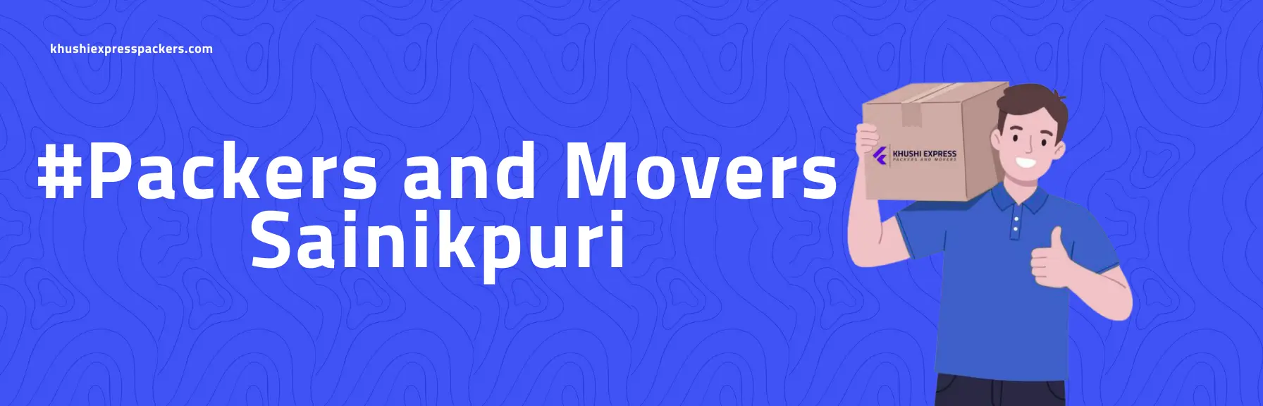 Khushi Express Packers and Movers in Sainikpuri